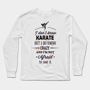 I dont know karate but I know crazy, Funny Fight quote. Long Sleeve T-Shirt